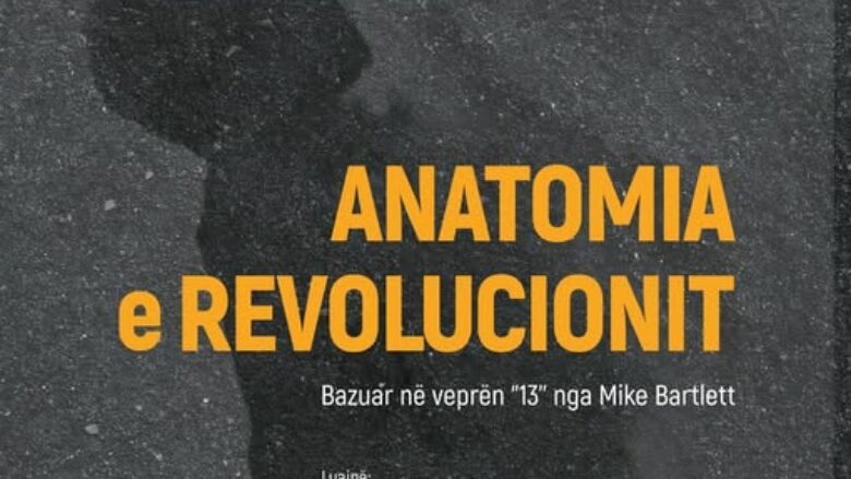 “Anatomia e Revolucionit”, premierë në Teatrin e Tetovës më 10 qershor