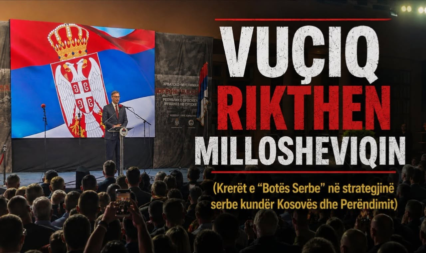 Vuçiq rikthen Millosheviqin   Bota Serbe  me strategji kundër Kosovës